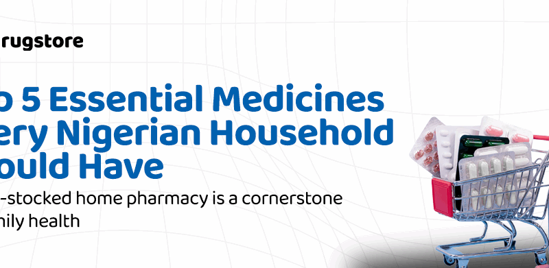 5 Top Essential Medicines Nigerian Household Should Have