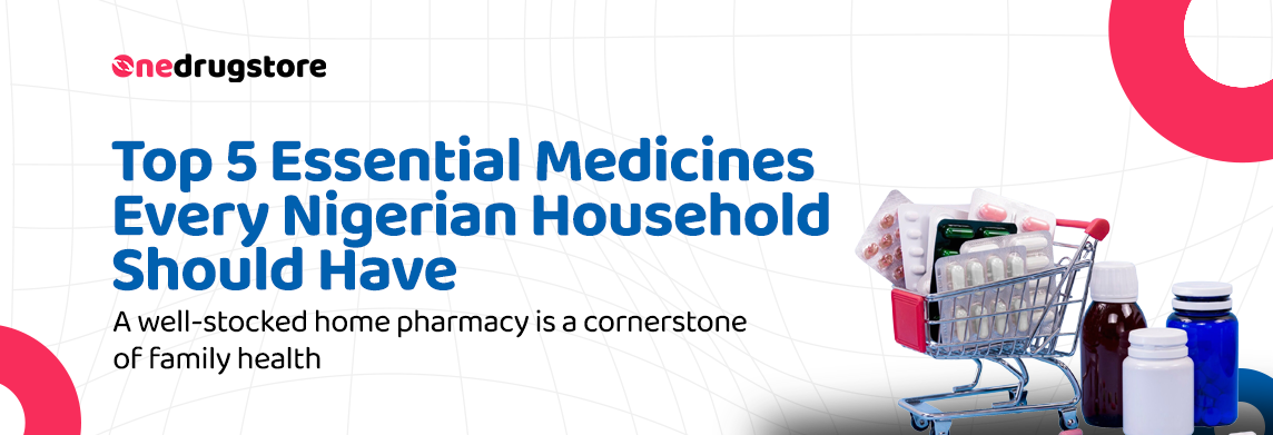 5 Top Essential Medicines Nigerian Household Should Have